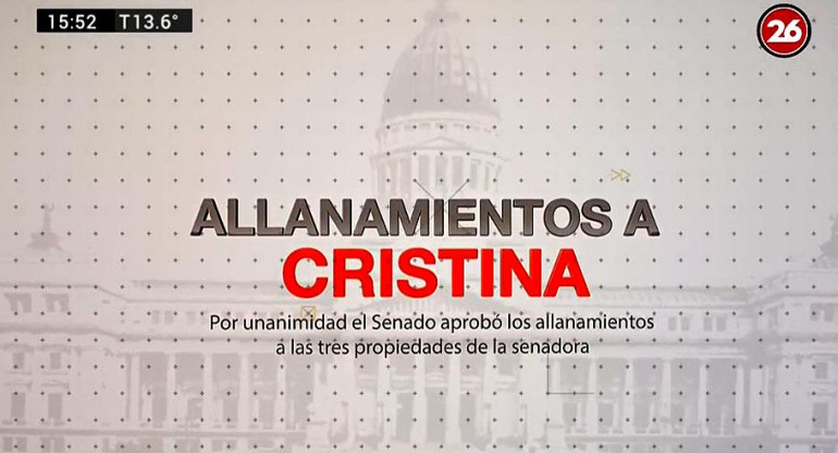 Informe sobre el paso a paso del allanamiento de Cristina Kirchner - Canal 26