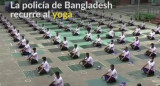 VIDEO REUTERS, la policía de Bangladesh recurre al yoga para aliviar el estrés	